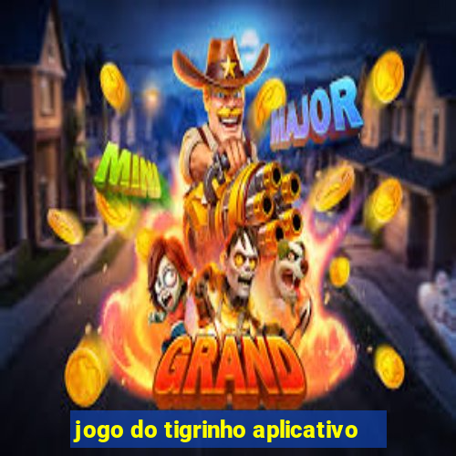 jogo do tigrinho aplicativo